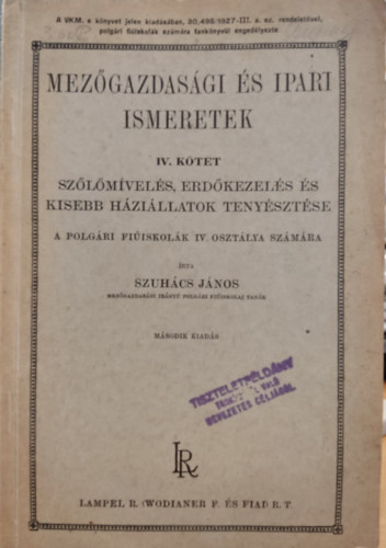 Pnzes Antal dr. Szuhcs Jnos - Mezgazdasgi s ipari ismeretek IV.- Szlmvels, erdkezels s kisebb hzillatok tenysztse (a polgri fiiskolk IV. osztlya szmra)