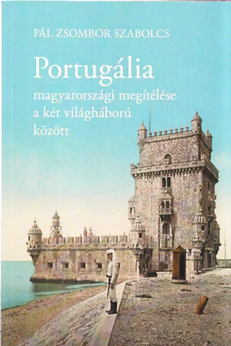 Pl Zsombor Szabolcs - Portuglia magyarorszgi megtlse a kt vilghbor kztt