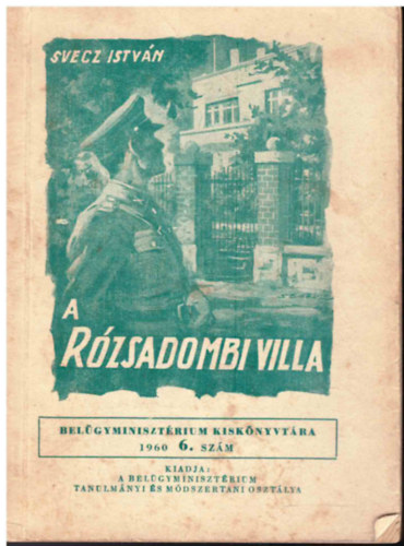 Svecz Istvn - A rzsadombi villa (Belgyminisztrium kisknyvtra 1960/6. szm)