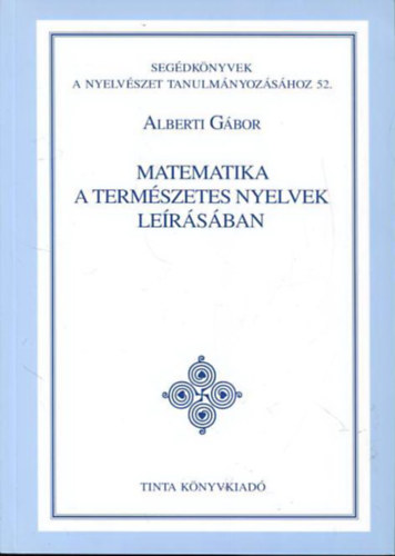 Alberti Gbor - Matematika a termszetes nyelvek lersban  I-II. (I. Matematikai bevezet nyelvszeknek II. Grammatikk s automatk)