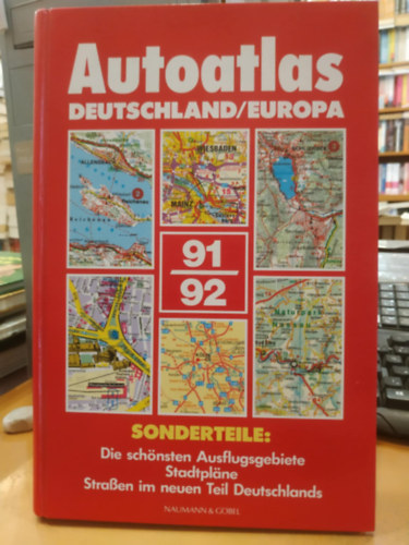 Naumann & G�bel - Autoatlas Deutschland / Europa 91/92 - Sonderteile: Die sch�nsten Ausflugsgebiete Stadtpl�ne Strassen im neuen Teil Deutschlands