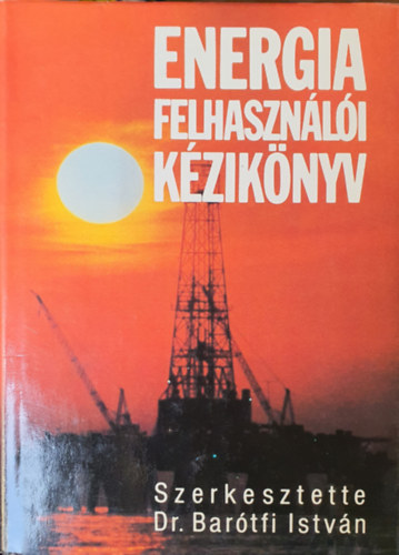Dr. Bartfi Istvn  (szerk.) - Energia felhasznli kziknyv