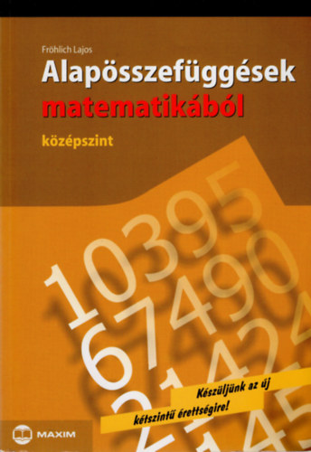 Frhlich Lajos - Alapsszefggsek matematikbl (kzpszint)