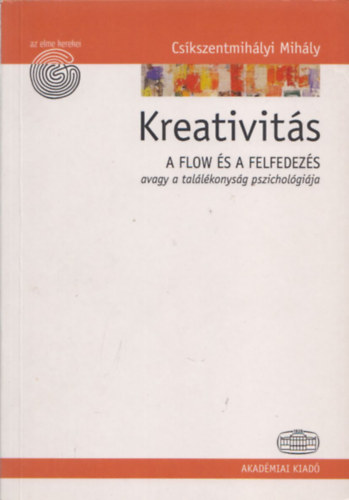 Cskszentmihlyi Mihly - Kreativits: A flow s a felfedezs avagy a tallkonysg pszicholgija