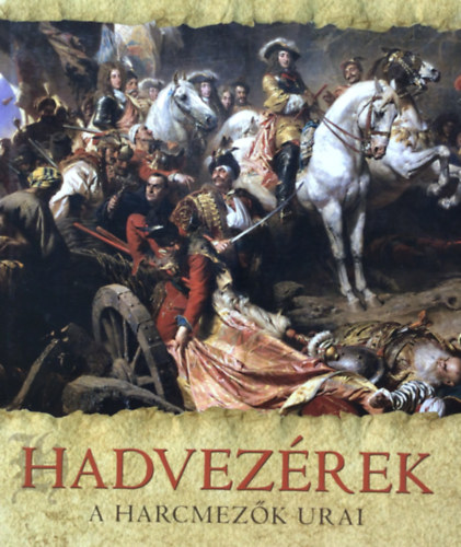 Jeremy Black - Hadvezrek - A harcmezk urai
