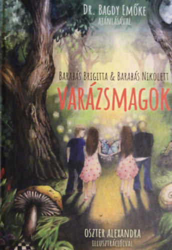Barabás Nikolett Barabás Brigitta - Varázsmagok - Oszter Alexandra illusztrációival (Dr. Bagdy Emőke ajánlásával)