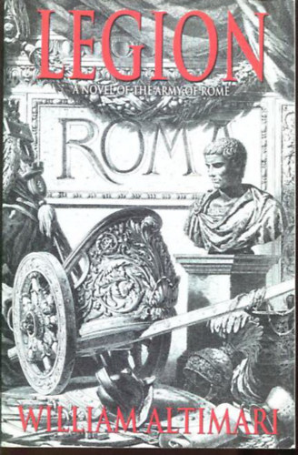 William Altimari - Legion ( A novel of the army of Rome )