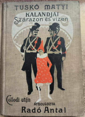 Collodi-Rad Antal - Tusk Matyi kalandjai szrazon s vizen