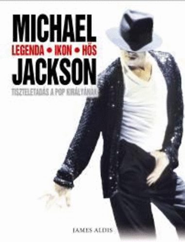 James Aldis - Michael Jackson - Legenda - Ikon - Hős