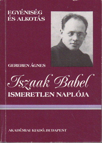 Szerz� Gereben �gnes - Iszaak Babel ismeretlen napl�ja - Egy�nis�g �s alkot�s