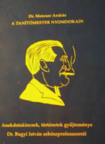 Dr. Mencser Andrs - A tantmester nyomdokain