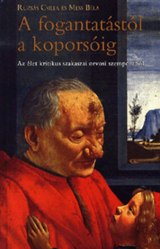 R�zs�s Csilla; Dr. Mess B�la - A fogantat�st�l a kopors�ig - Az �let kritikus szakaszai orvosi szempontb�l