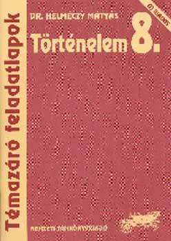 Dr. Helm�czy M�ty�s - T�rt�nelem 8. T�maz�r� feladatlapok