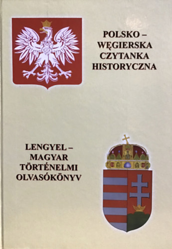 Biernacki Karol  (szerk.) - Lengyel-magyar trtnelmi olvasknyv - Polsko-wegierska czytanka historyczna