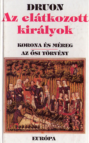 Maurice Druon - Az eltkozott kirlyok II. (A korona s mreg, Az si trvny)