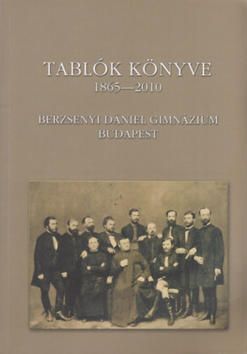 Molnr Lszl  (Szerk) - Tablk knyve 1865-2010 - Berzsenyi Dniel Gimnzium- Budapest