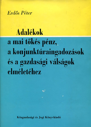 Erds Pter - Adalkok a mai tks pnz, a konjunktraingadozsok s a gazdasgi vlsgok elmlethez