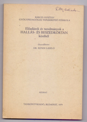 sszelltotta: Dr. Rendi Lszl - Eladsok s tanulmnyok a HALLS- S BESZDKRTAN krbl (Kzirat - J 12-167)