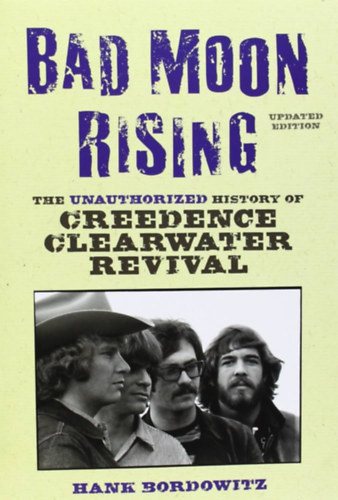 Hank Bordowitz - Bad Moon Rising (updated edition) - The unauthorized history of Credence Clearwater revival