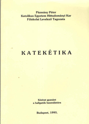 R�dly Elem�r dr.  (szerk.) - Katek�tika (Katolikus Teol�giai F�iskola jegyzetek)