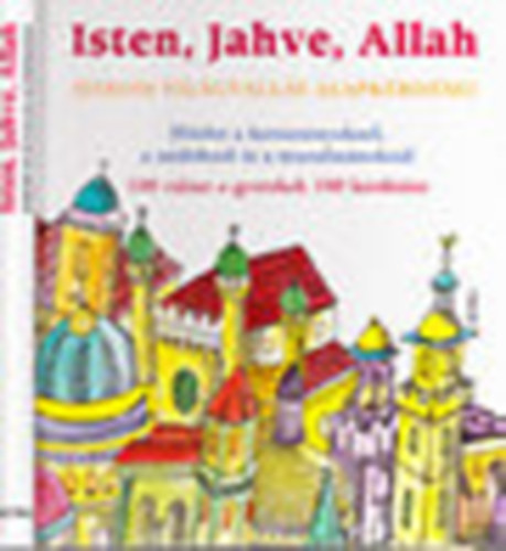 Katia Mrowiec; Michel Kubler; Antoine Sfeir - Isten, Jahve, Allah (Hrom vilgvalls alapkrdsei)