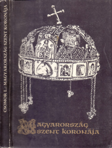 Csomor Lajos  (�rta �s rajzolta) - Magyarorsz�g Szent Koron�ja