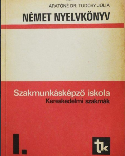 Arat�n� Dr. Tud�sy J�lia - N�met nyelvk�nyv I. Szakmunk�sk�pz� iskol�k kereskedelmi szakm�k