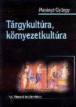 Mernyi Gyrgy - Trgykultra, krnyezetkultra