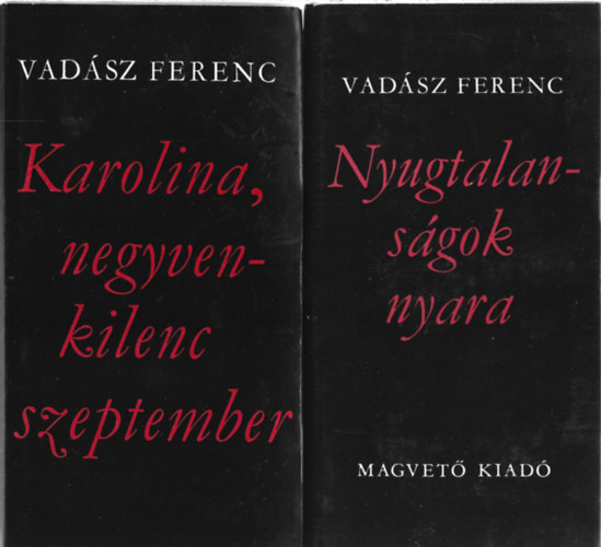 Vadász Ferenc - 2 db könyv, Karolina, negyvenkilenc szeptember, Nyugtalanságok nyara