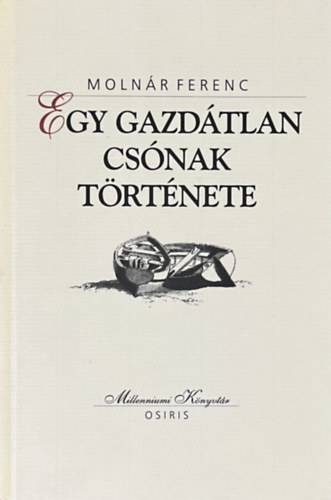 Molnr Ferenc - Egy gazdtlan csnak trtnete (Millenniumi knyvtr 63.)
