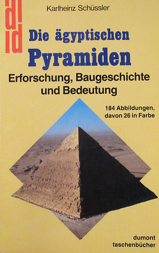 Karlheinz Schssler - Die gyptischen Pyramiden. Erforschung, Baugeschichte und Bedeutung