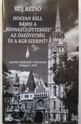 Sz�j Rezs� - Hogyan kell b�nni a "bennsz�l�ttekkel" az �sz�vets�g �s a KGB szerint?