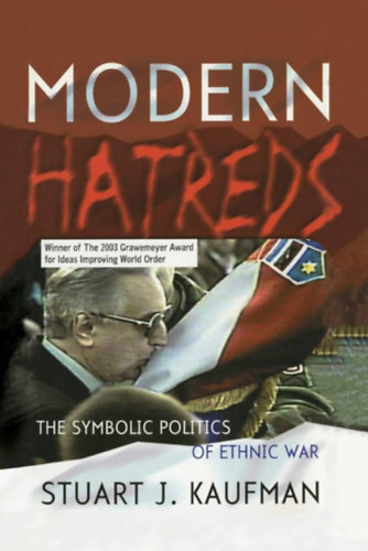 Stuart J. Kaufman - Modern Hatreds: The Symbolic Politics of Ethnic War (Modern gyllet: Az etnikai hbor szimbolikus politikja)