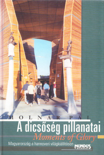 Moln�r P�l - A dics�s�g pillanatai - ( Moments of Glory ) - Magyarorsz�g a hannoveri vil�gki�ll�t�son - dedik�lt