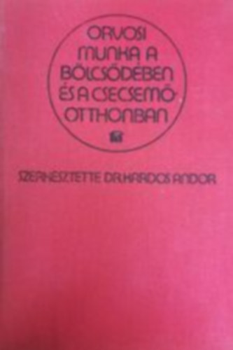 Dr. Kardos Andor szerk. - Orvosi munka a b�lcs�d�ben �s a csecsem�otthonban
