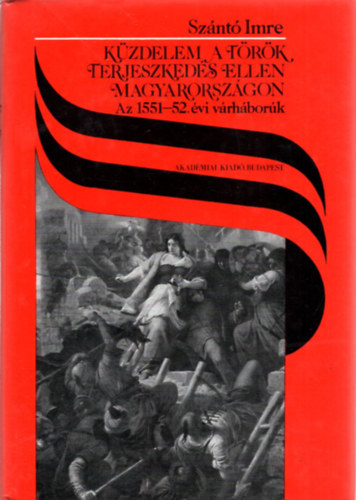 Szántó Imre - Küzdelem a török terjeszkedés ellen Magyarországon