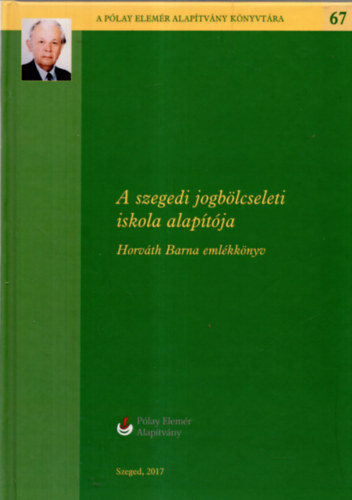 A szegedi jogblcseleti iskola alaptja - Horvth Barna emlkknyv