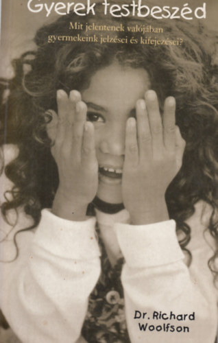Richard Dr. Woolfson - Gyermek�nk testbesz�de. "Mit is jeleznek val�j�ban kisbab�nk...