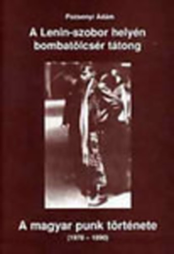 Pozsonyi dm - "A Lenin-szobor helyn bombatlcsr ttong" - A magyar punk trtnete