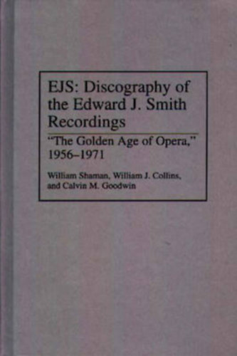 William Collins - EJS: Discography of the Edward J. Smith Recordings: The Golden Age of Opera, 1956-1971