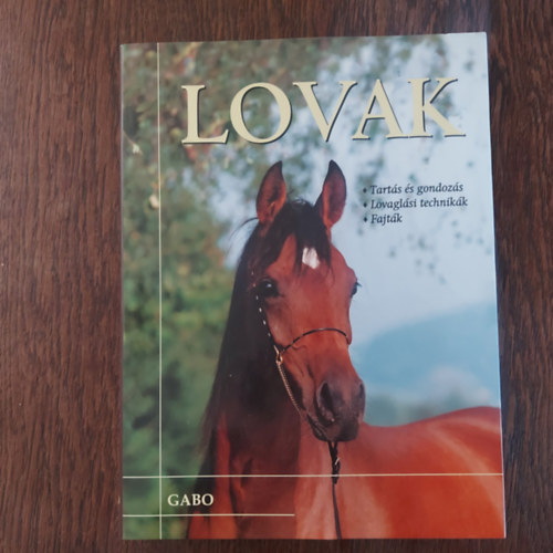 T. B�r� Katalin, Horv�th P�ter Szabadi Guszt�v - Lovak; Tart�s �s gondoz�s - Lovagl�si technik�k - Fajt�k