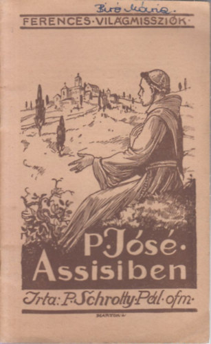 P. Schrotty P�l O.F.M. - P. J�s� Assisiben (P. Jos� Szent Ferenc sz�l�f�ldj�n)- Ferences vil�gmisszi�k 54.