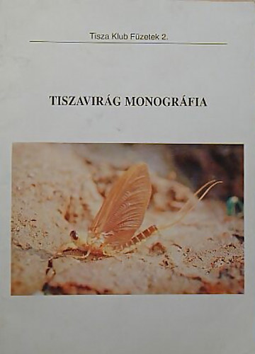 Andrikovics Sándor-Thomas J. Fink- Cser Balázs - Tiszavirág monográfia Palingenia longicauda (Olivier, 1791)