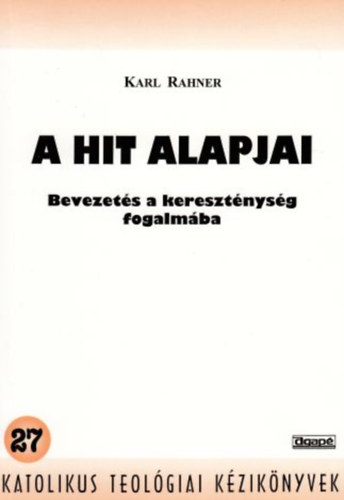 Karl Rahner - A hit alapjai - Bevezets a keresztnysg fogalmba