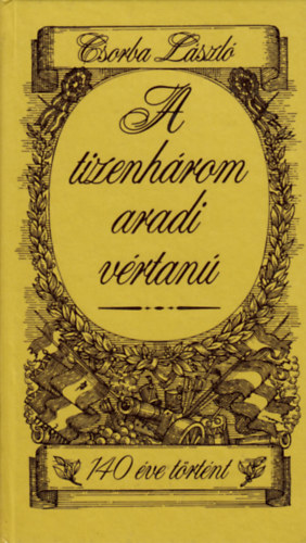 Csorba Lszl - A tizenhrom aradi vrtan