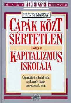 Harvey Mackay - C�p�k k�zt s�rtetlen avagy a kapitalizmus iskol�ja
