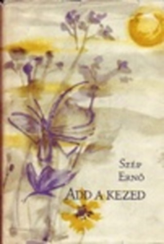 Sz�p Ern� - Add a kezed