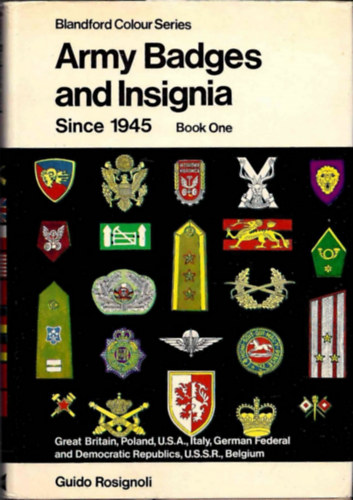 Guido Rosignoli - Army Badges and Insignia since 1945 Book one - Great Britain , Polland, U.S.A. Italy, German Federal and Democratic Republics, U.S.S.R. Belgium
