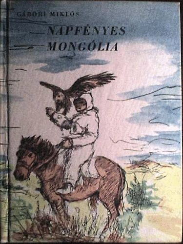 G�bori Mikl�s - Napf�nyes Mong�lia