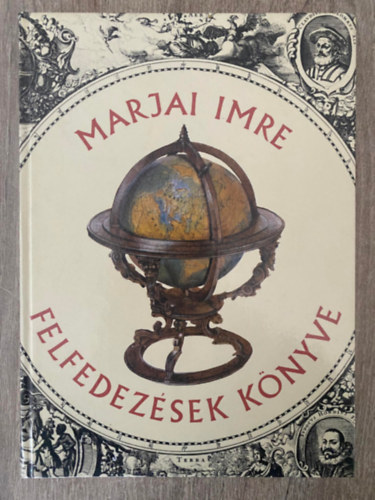 Szerk.: Kardi Ilona Marjai Imre - Felfedezsek knyve (A szerz brival; Sajt kppel) (Egy magyar szerzetes tra kel; Kelet fnyei; A fekete fldrsz; El Dorado dlibbja; Cook utazsai; Az szaknyugati tjr...)